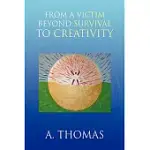 FROM A VICTIM BEYOND SURVIVAL TO CREATIVITY