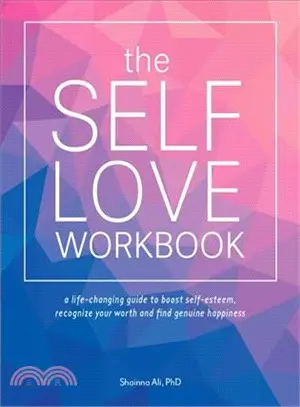 The Self-love Workbook ― A Life-changing Guide to Boost Self-esteem, Recognize Your Worth and Find Genuine Happiness