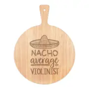 Nacho Average Violinist Pizza Board Paddle Wooden Worlds Best Music Funny