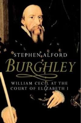 Burghley: William Cecil at the Court of Elizabeth I by Stephen Alford: New