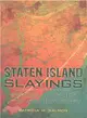Staten Island Slayings ― Murderers & Mysteries of the Forgotten Borough