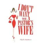 I DON’T WANT TO BE A PASTOR’S WIFE
