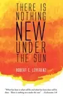 There Is Nothing New Under the Sun by Robert E. Leverenz (English) Hardcover Boo