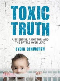 在飛比找三民網路書店優惠-Toxic Truth ― A Scientist, a D