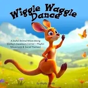 Wiggle Waggle Dance: A Joyful Animal Move-Along(Corky’s Classroom Corner – Playful Movement & Social Themes)