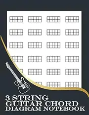 3 String Guitar Chord Diagram Notebook: Blank 3 String Guitar Chord Paper Sheets for Cigar Box Guitar, Blank Guitar chord chart for Musicians, Students and Teachers