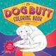 The Dog Butt Coloring Book: Adult Coloring Book