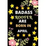 BADASS ROOFER ARE BORN IN APRIL: ROOFER DIARY-ROOFER JOURNAL NOTEBOOK-BIRTHDAY GIFTS FOR ROOFER