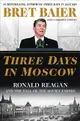 Three Days in Moscow: Ronald Reagan and the Fall of the Soviet Empire