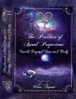 book E. Aryann "The Practice of Astral Projection: Travels Beyond Time and Body"