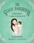 The Silver Hairbrush: A Story-Starter Companion Activity Book by Taryn M. Aina (