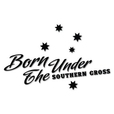 BORN UNDER THE SOUTHERN CROSS Sticker Aussie Car Flag 4x4 Funny Ute #5586K