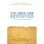 THE GREEK VERB REVISITED: A FRESH APPROACH FOR BIBLICAL EXEGESIS
