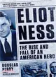 Eliot Ness ─ The Rise and Fall of an American Hero