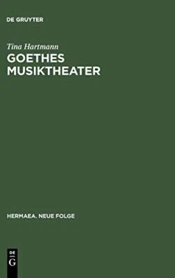 Goethes Musiktheater: v. 105: Singspiele, Opern. Hartmann<|