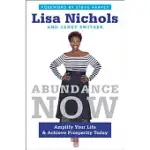 ABUNDANCE NOW: AMPLIFY YOUR LIFE AND ACHIEVE PROSPERITY TODAY