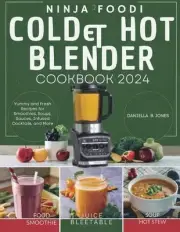 Ninja Foodi Cold & Hot Blender Cookbook: Yummy and Fresh Recipes for Smoothies,