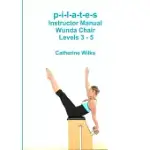 P-I-L-A-T-E-S INSTRUCTOR MANUAL WUNDA CHAIR LEVELS 3 - 5