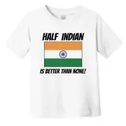 Half Indian Is Better Than None India Flag Funny Infant Toddler T-Shirt