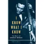 I KNOW WHAT I KNOW: THE MUSIC OF CHARLES MINGUS