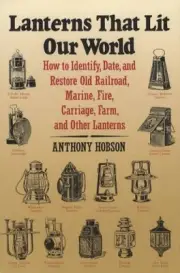 Lanterns That Lit Our World Book Railroad Lights Marine Fire Carriage Farm