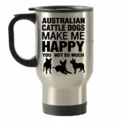 Australian Cattle Dogs Make Me Happy Stainless Steel Travel Insulated Tumblers