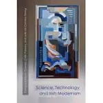 SCIENCE, TECHNOLOGY, AND IRISH MODERNISM