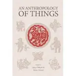 AN ANTHROPOLOGY OF THINGS