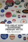 The Great New Hampshire Primary Myth, Gammon 9781494700379 Fast Free Shipping-,