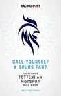 Call Yourself a Spurs Fan?: The Tottenham Hotspur Quiz Book by Mart Matthews Pap