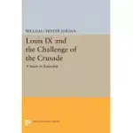 LOUIS IX AND THE CHALLENGE OF THE CRUSADE: A STUDY IN RULERSHIP