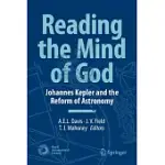 READING THE MIND OF GOD: JOHANNES KEPLER AND THE REFORM OF ASTRONOMY