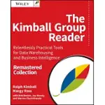 THE KIMBALL GROUP READER: RELENTLESSLY PRACTICAL TOOLS FOR DATA WAREHOUSING AND BUSINESS INTELLIGENCE: REMASTERED COLLECTION