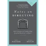 NOTES ON DIRECTING: 130 LESSONS IN LEADERSHIP FROM THE DIRECTOR’S CHAIR