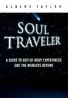 Soul Traveler: A Guide to Out-Of-Body Experiences and the Wonders Beyond: New