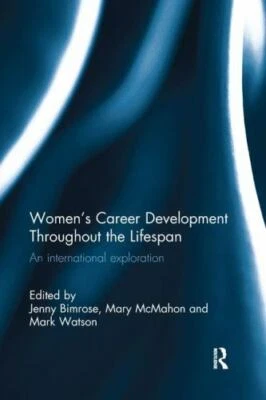 Women's Career Development Throughout the Lifespan : An international explora...