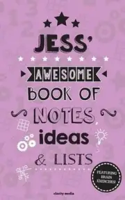 Jess' Awesome Book Of Notes, Lists & Ideas: Featuring brain exercises! by Clarit