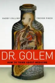Dr. Golem: How to Think about Medicine by Collins, Harry, Pinch, Trevor