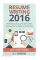 Resume Writing 2016 ― The Ultimate, Most Up-to-date Guide to Writing a Resume That Lands You the Job!