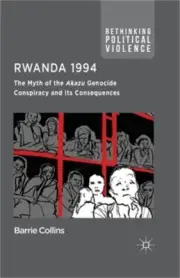 Rwanda 1994: The Myth of the Akazu Genocide Conspiracy and Its Consequences (Pap