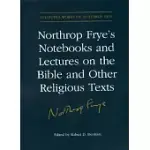 NORTHROP FRYE’S NOTEBOOKS AND LECTURE ON THE BIBLE AND OTHER RELIGIOUS TEXTS