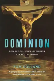 Dominion How The Christian Revolution Remade The World by Tom Holland Book