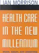 HEALTH CARE IN THE NEW MILLENNIUM：VISION, VALUES, AND LEADERSHIP