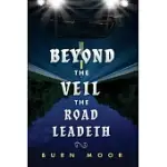 BEYOND THE VEIL THE ROAD LEADETH