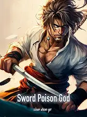 Sword Poison God: Reborn Cultivation Martial Warrior Book 13