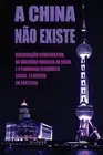 A China No Existe: Observa??o Comparativa da Realidade Moderna na China e o Pano