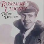 ROSEMARY CLOONEY / FOR THE DURATION