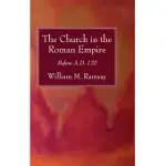 THE CHURCH IN THE ROMAN EMPIRE