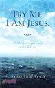 Try Me, I Am Jesus ─ A Muslim's Journey With Christ