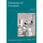 FANTASIES OF PRECISION: AMERICAN MODERN ART, 1908-1947